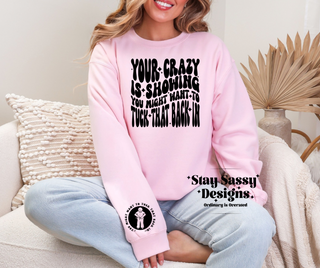 YOUR CRAZY IS SHOWING | Sweatshirt