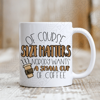 Of Course Size Matters Ceramic Mug 11Oz Mug