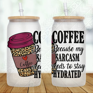Sarcasm Needs To Be Hydrated Glass Can