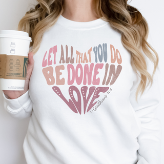 Let All That You Do Be Done In Love Sweatshirt