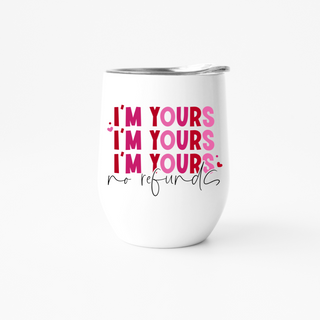 I'm Yours, No Refunds Wine Tumbler