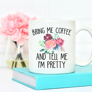 Bring Me Coffee And Tell Me I'm Pretty Mug