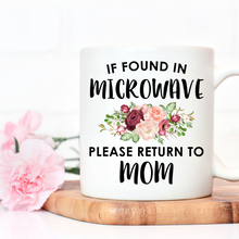 Load image into Gallery viewer, If Found In Microwave Please Return To Mom Mug
