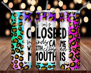 If Only Closed Minds Came With Closed Mouths Tumbler