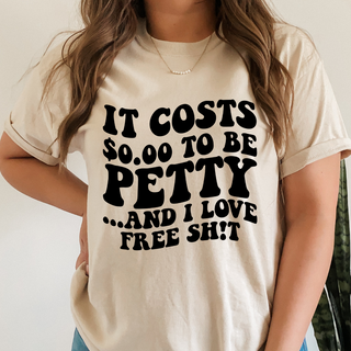 It Costs $0.00 To Be Petty Tee