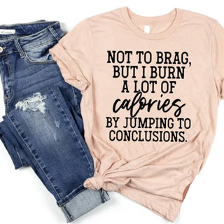 Burn A lot Of Calories Jumping To Conclusions Tee