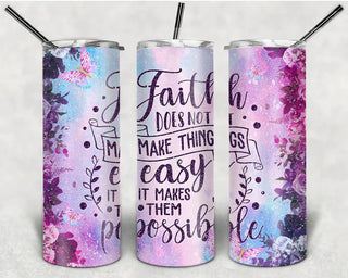 Faith Does Not Make Things Easy Tumbler