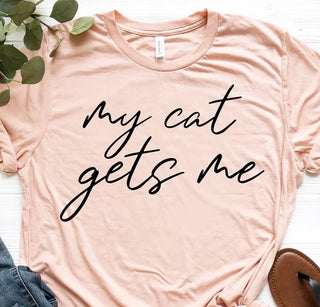 My Cat Gets Me Tee (Multiple Colors Available)