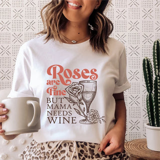 Roses Are Fine But Mama Needs Wine Tee