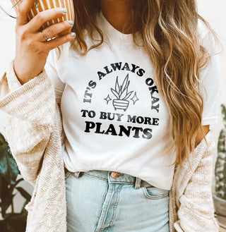 It's Always Okay To Buy More Plants Tee
