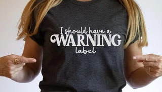 I Should Have Came With A Warning Label Tee