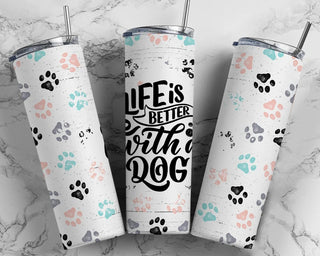 Life Is Better With A Dog Tumbler