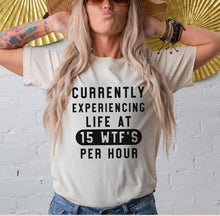 Load image into Gallery viewer, Life At 15 WTF&#39;s Per Hour Tee
