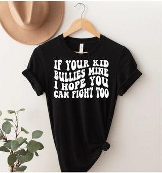 If Your Kid Bullies My Kid I Hope You Can Fight Too Tee