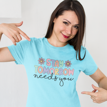 Load image into Gallery viewer, Stay Tomorrow Needs You Tee

