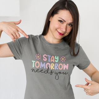 Stay Tomorrow Needs You Tee